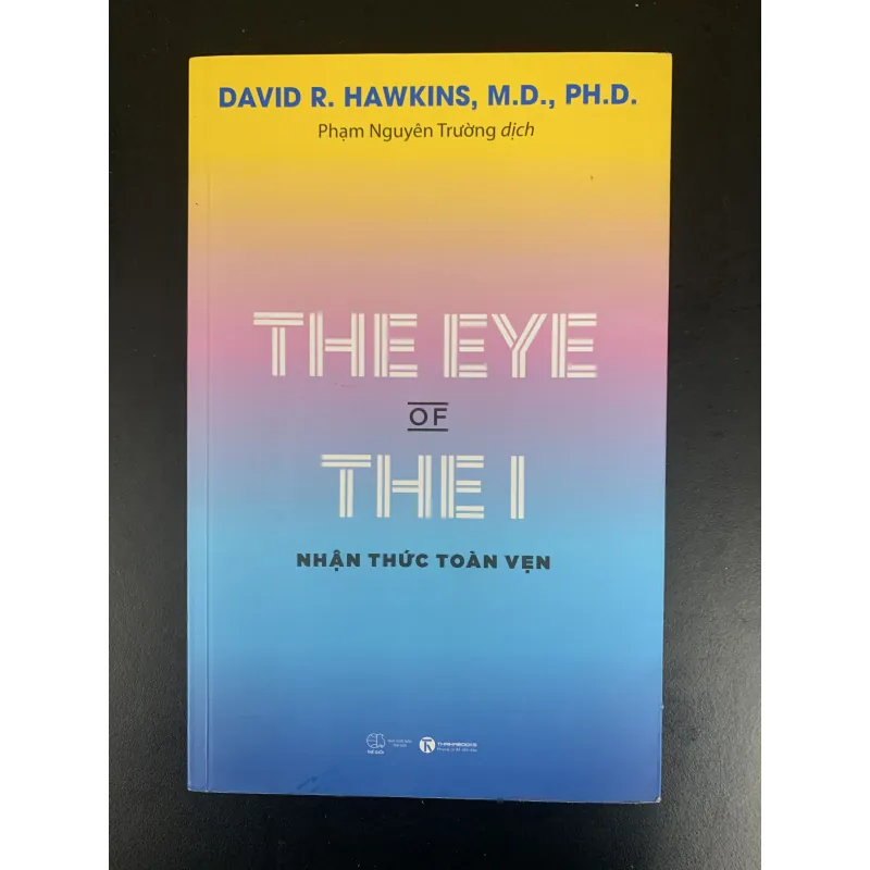 (Sách cũ) The eye of the I - Nhận thức toàn vẹn - David R. Hawkins, M.D., PH.D. 957328