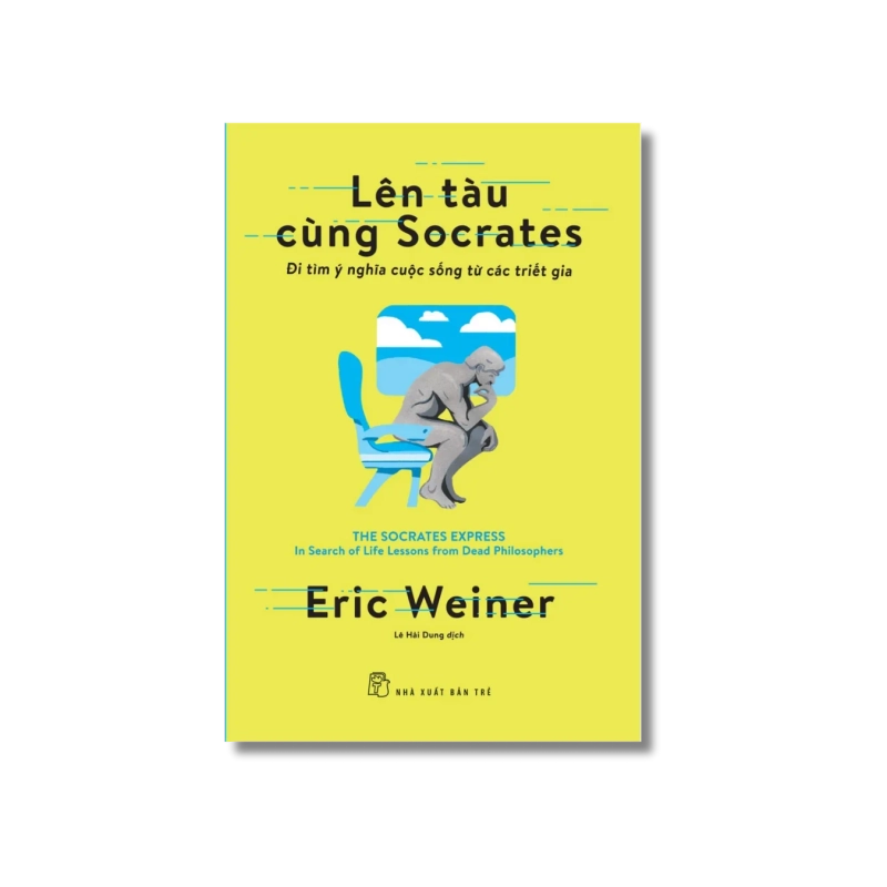 Lên tàu cùng Socrates: Đi tìm ý nghĩa cuộc sống từ các triết gia - Eric Weiner 722052