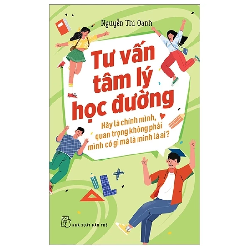 Tư Vấn Tâm Lý Học Đường - Hãy Là Chính Mình, Quan Trọng Không Phải Mình Có Gì Mà Là Mình Là Ai? - Nguyễn Thị Oanh 285982