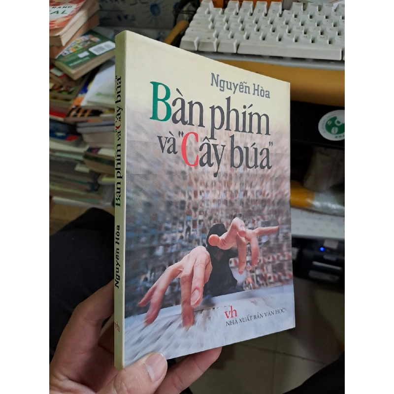 Bàn phím và "cây búa" Nguyễn Hòa 2007 mới 90% tuyển chọn phê bình văn học Văn học Việt Nam VAVO1709 923379