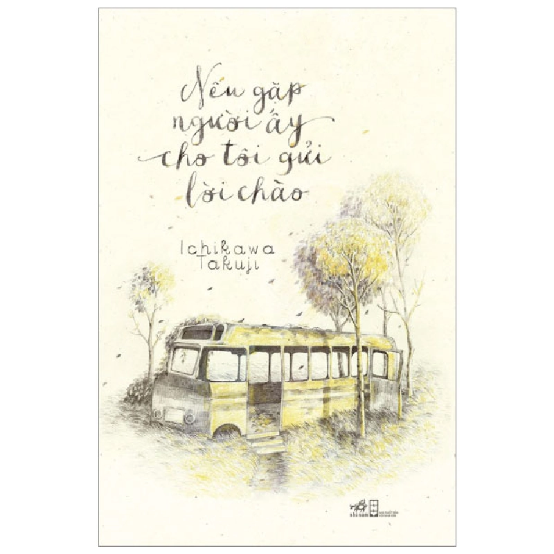 Nếu Gặp Người Ấy Cho Tôi Gửi Lời Chào - Ichikawa Takuji (Mới 100%) Tiểu thuyết, Nhã Nam - SÁCH ĐẠI HỌC 490328