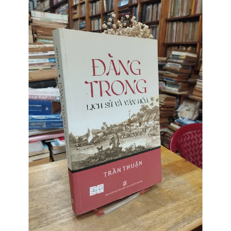 Đàng Trong: lịch sử và văn hoá - Trần Thuận 127641