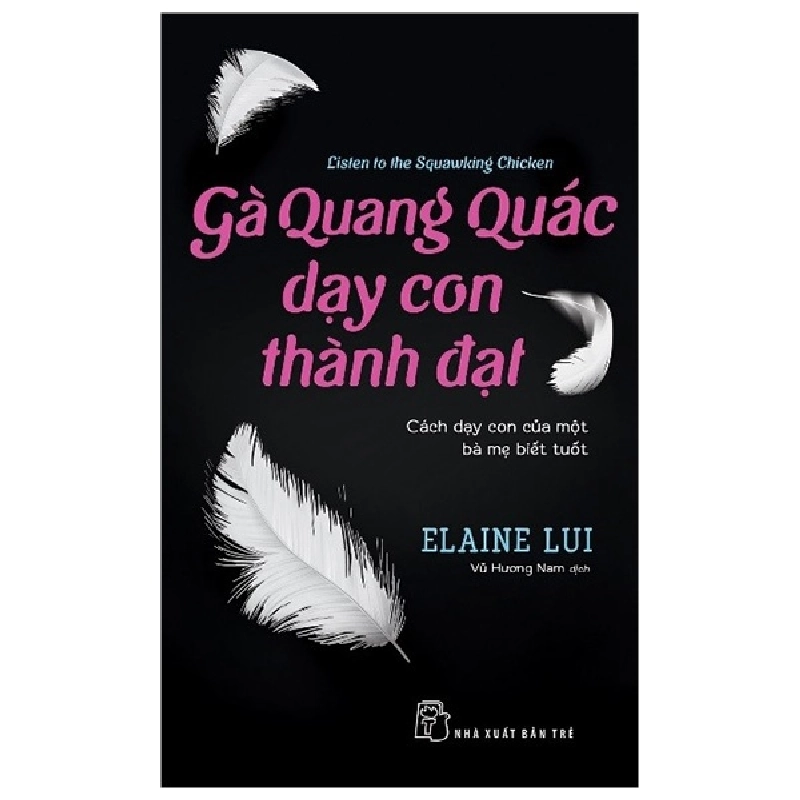 Gà Quang Quác dạy con thành đạt (Cách dạy con của một bà mẹ biết tuốt) - Elaine Lui 2019 New 100% HCM.PO Oreka-Blogmeo 47825