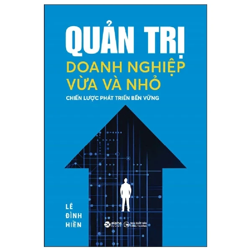 Quản Trị Doanh Nghiệp Vừa Và Nhỏ - Chiến Lược Phát Triển Bền Vững - Lê Đình Hiền 444592