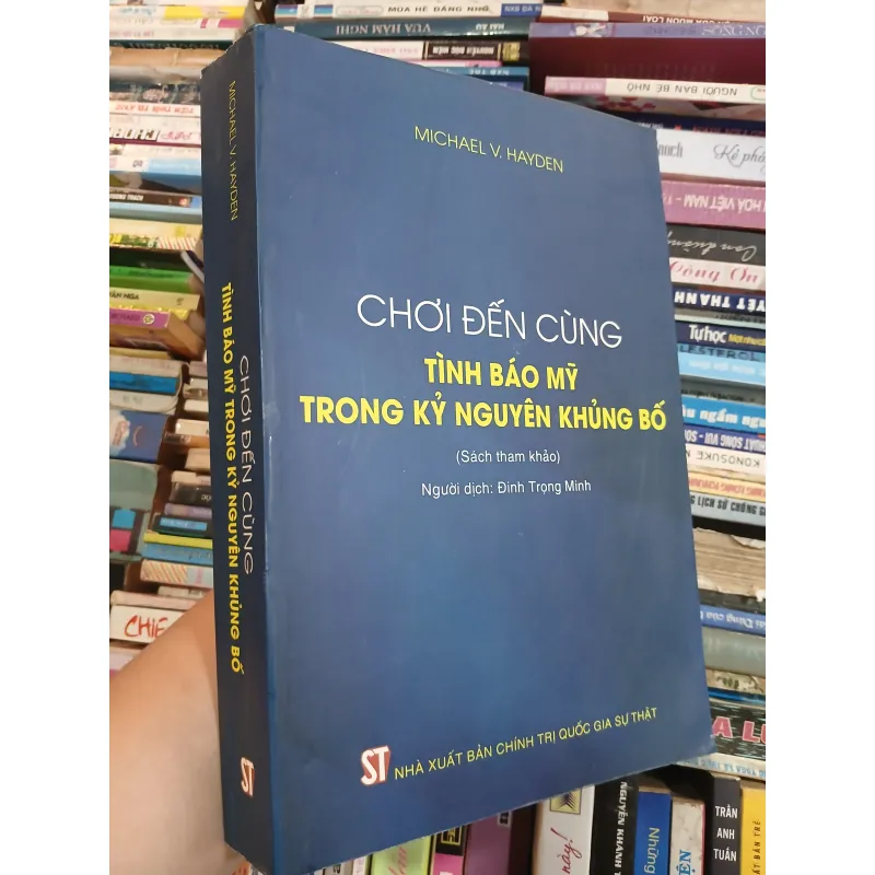 CHƠI ĐẾN CÙNG: TÌNH BÁO MỸ TRONG KỶ NGUYÊN KHỦNG BỐ - MICHAEL V.HAYDEN 977345