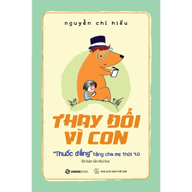 Thay Đổi Vì Con - "Thuốc Đắng" Tặng Cha Mẹ Thời 4.0 - Nguyễn Chí Hiếu (Mới 100%) Cẩm nang làm cha mẹ, SaigonBooks - SÁCH ĐẠI HỌC 484054
