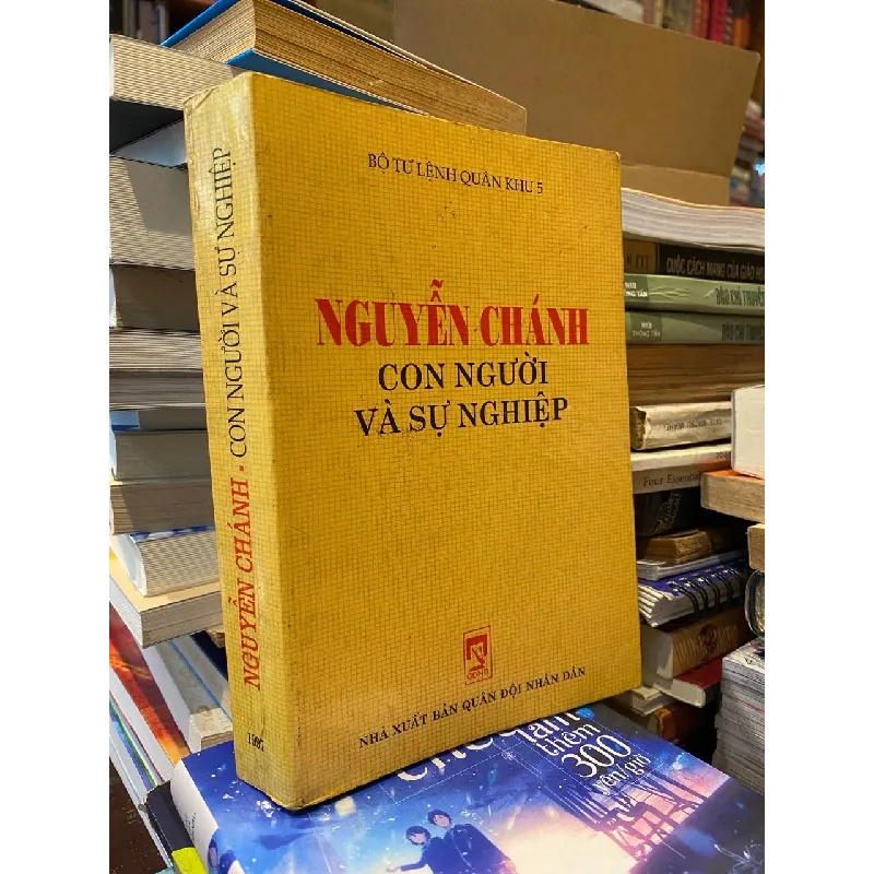NGUYỄN CHÁNH CON NGƯỜI VÀ SỰ NGHIỆP - BỘ TƯ LỆNH QUÂN KHU 5 314153