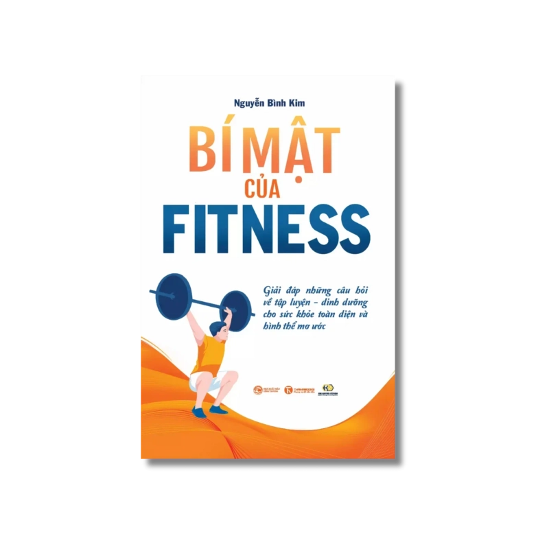 Bí mật của fitness: Giải đáp những câu hỏi về tập luyện - dinh dưỡng cho sức khỏe toàn diện và hình thể mơ ước - Nguyễn Bình Kim 729810