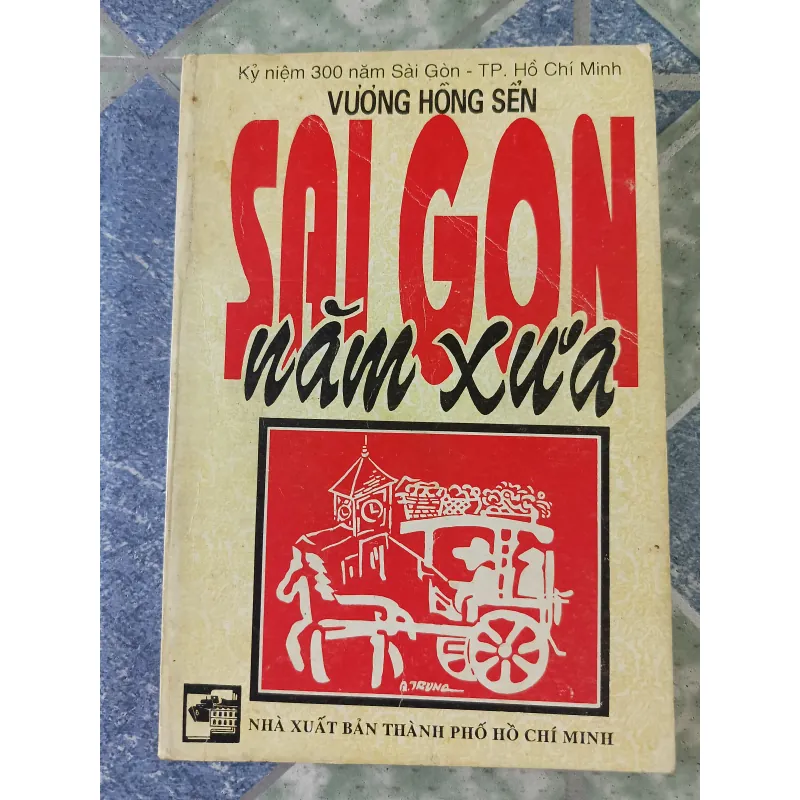 Sài Gòn năm xưa - Kỷ niệm 300 năm Sài Gòn-TP. Hồ Chí Minh - Vương Hồng Sển 712494