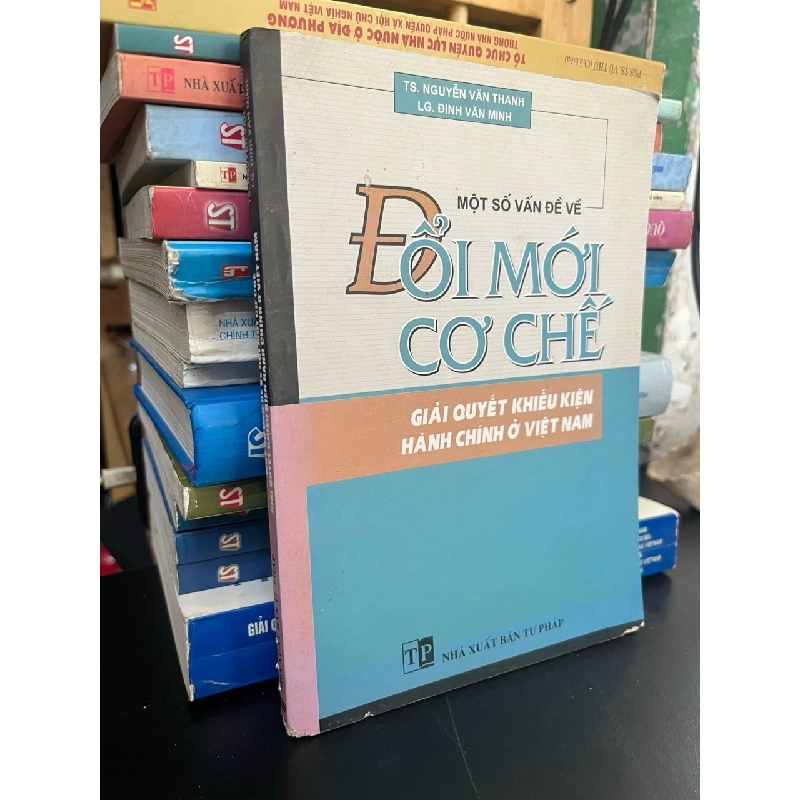 Một số vấn đề về đổi mới cơ chế: giải quyết khiếu kiện hành chính ở Việt Nam - TS. Nguyễn Văn Thanh 746125