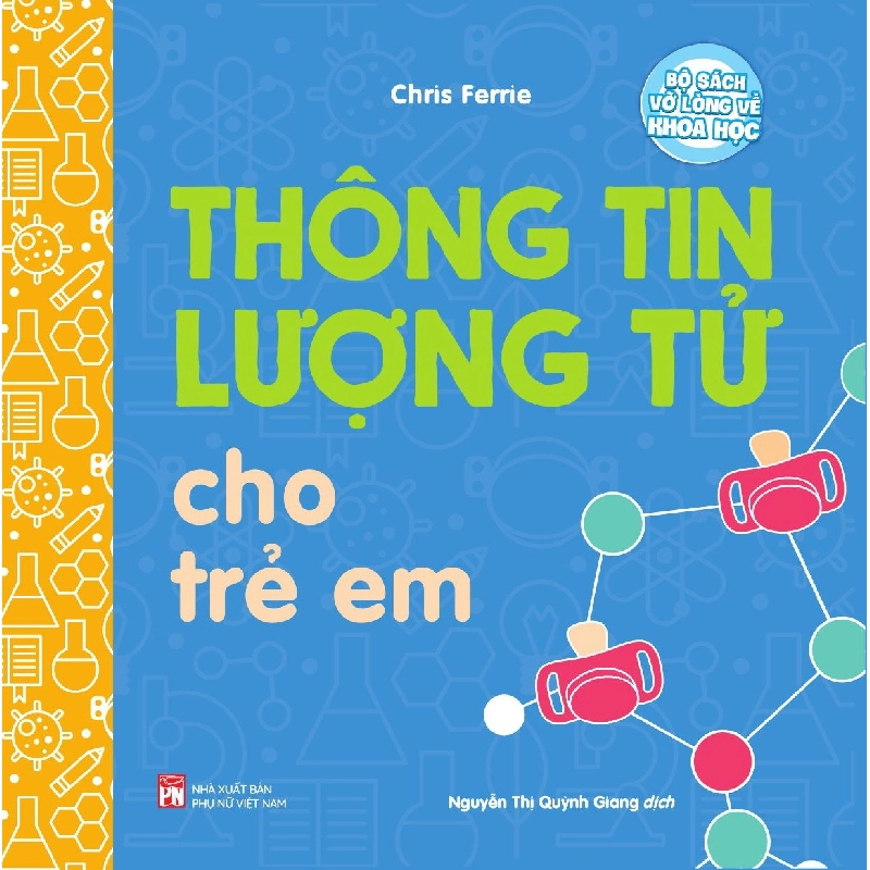 Bộ sách vỡ lòng về khoa học - Thông tin lượng tử cho trẻ em - Chris Ferre 520341