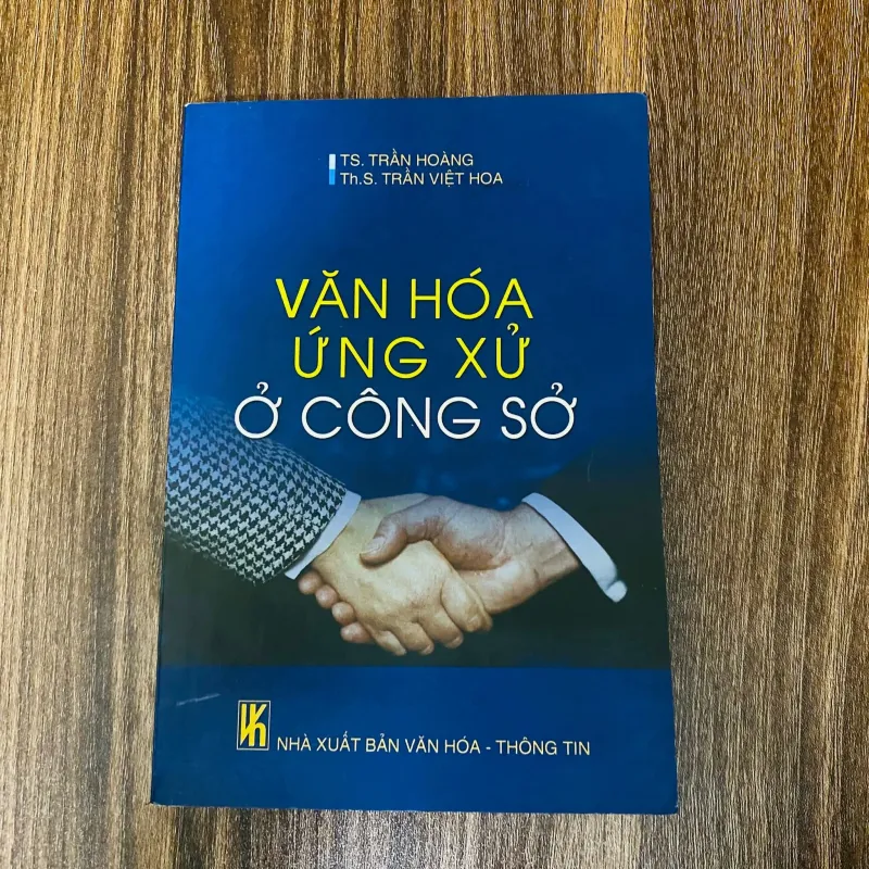 Văn hoá ứng xử ở công sở - TS. Trần Hoàng , Th.S Trần Việt Hoa#HATRA 996301