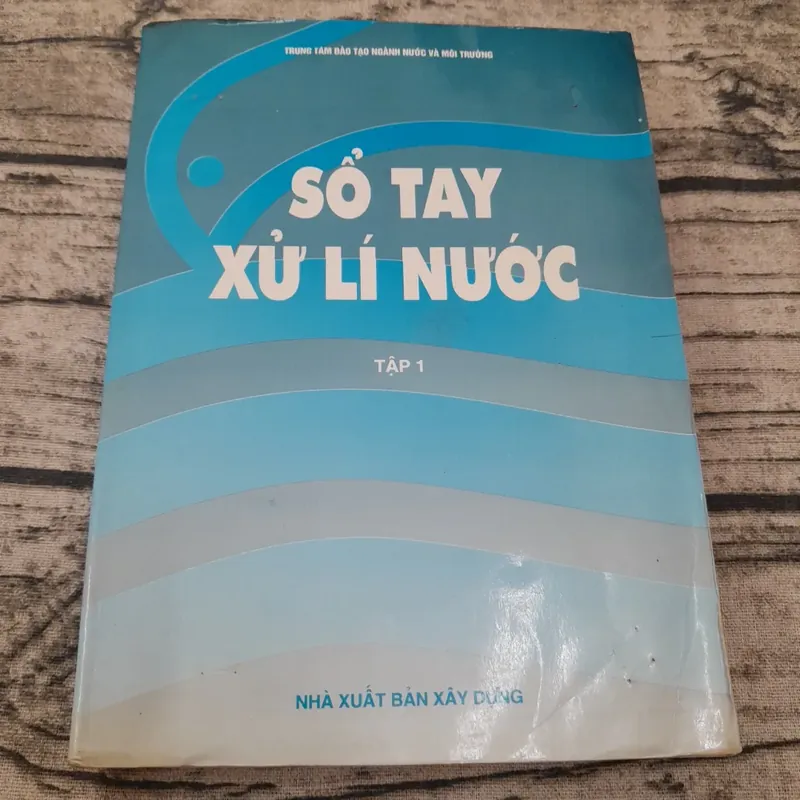Sổ tay xử lý nước. Tập 1. Trung tâm đào tạo ngành Nước và Môi trường 598282