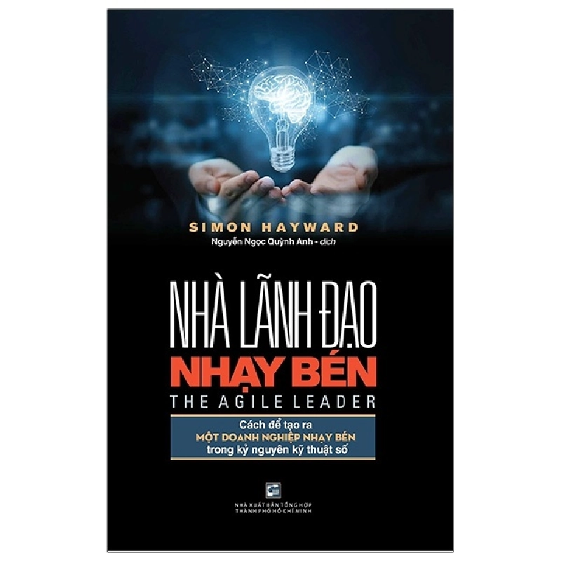 Nhà Lãnh Đạo Nhạy Bén - Cách Để Tạo Ra Một Doanh Nghiệp Nhạy Bén Trong Kỷ Nguyên Kỹ Thuật Số - Simon Hayward (Mới 100%) Quản trị, lãnh đạo, NXB Tổng Hợp TPHCM - SÁCH ĐẠI HỌC 481372