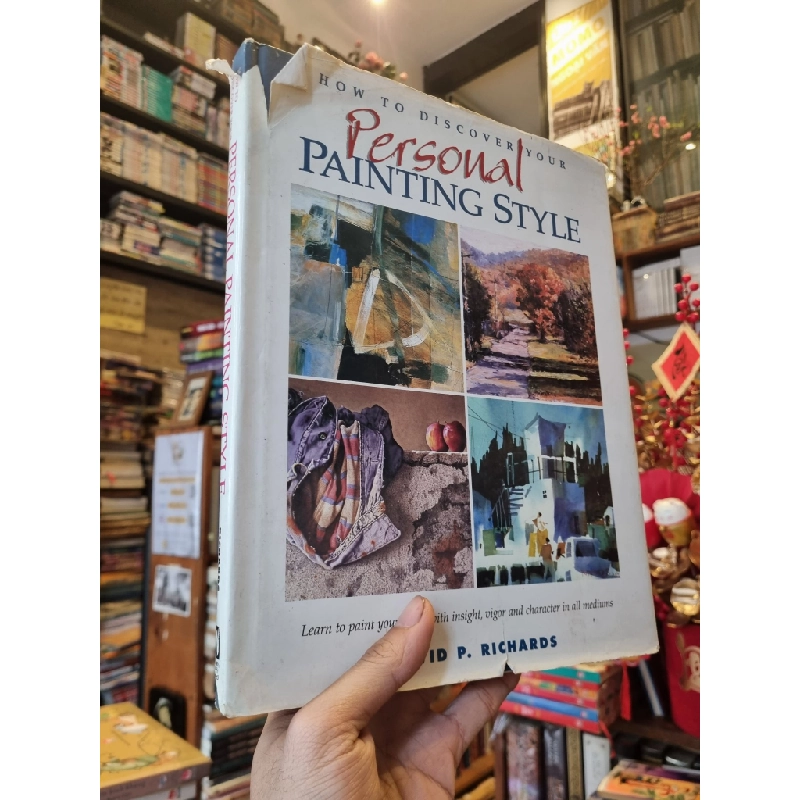 How To Discover Your Personal Painting Style : Learn to paint your ideas with insight, vigor and character in all mediums - David P. Richards 377073