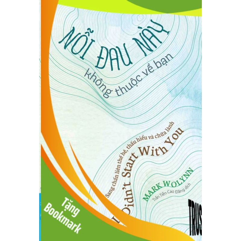 (TẶNG BOOKMARK) Nỗi Đau Này Không Thuộc Về Bạn Mark Wolynn TÂM LÝ 950056