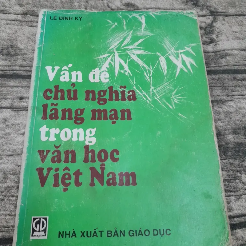 Vấn đề Chủ nghĩa Lãng mạn trong Văn học VN. T giả Lê Đình Kỵ. NXB GD năm 1999 737861