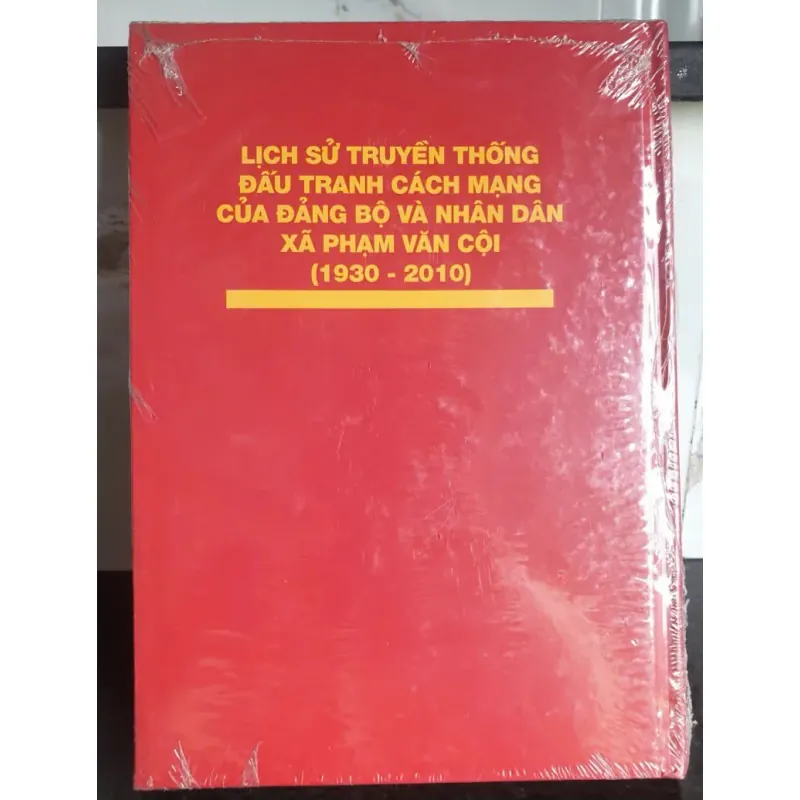 Sách Lịch sử Truyền Thống Đấu Tranh Cách Mạng của Đảng Bộ và Nhân Dân Xã Phạm Văn Côi 1930-2010 674692