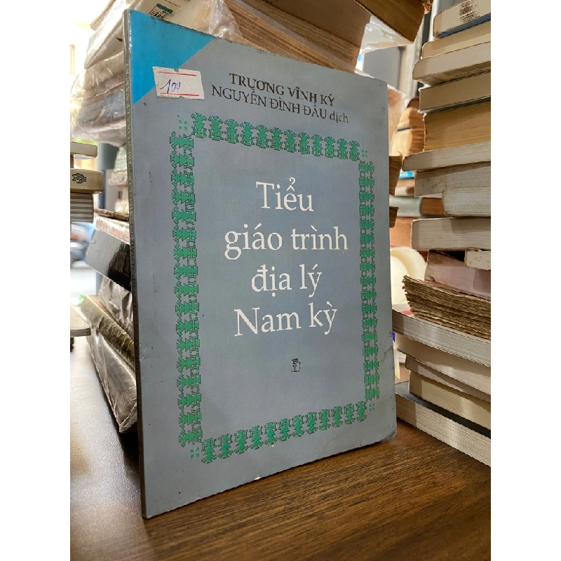 TIỂU GIÁO TRÌNH ĐỊA LÝ NAM KỲ (ẤN BẢN 1875) - TRƯƠNG VĨNH KÝ 143025