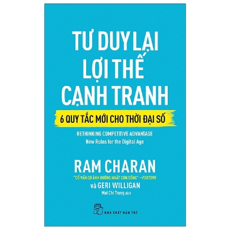 Tư Duy Lại Lợi Thế Cạnh Tranh - 6 Quy Tắc Mới Cho Thời Đại Số - Ram Charan, Geri Willihan 114300