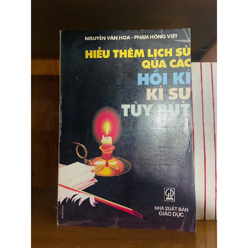 Hiểu thêm lịch sử qua các hồi kí kí sự tùy bút - Nguyễn Văn Hoa ; Phạm Hồng Việt 756570