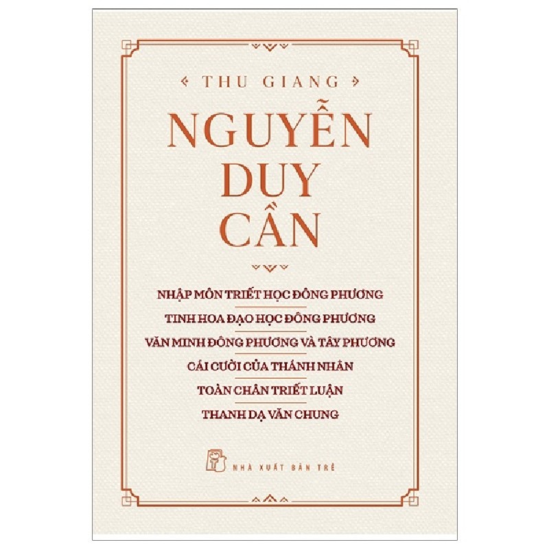 Nhập Môn Triết Học Đông Phương, Tinh Hoa Đạo Học Đông Phương, Văn Minh Đông Phương Và Tây Phương, Cái Cười Của Thánh Nhân, Toàn Chân Triết Luận, Thanh Dạ Văn Chung - Thu Giang Nguyễn Duy Cần 139795