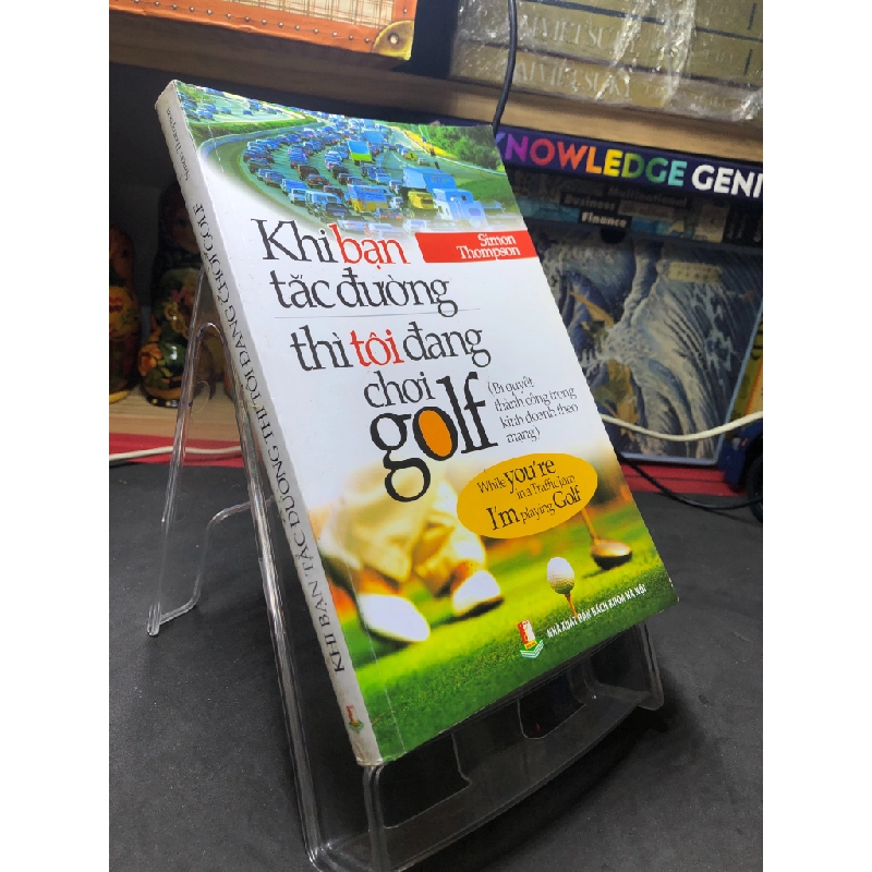 Khi bạn tắc đường thì tôi đang chơi golf 2014 mới 75% ố bẩn nhẹ gạch bút xanh Simon Thompson HPB2106 SÁCH KỸ NĂNG Oreka-Blogmeo 165958
