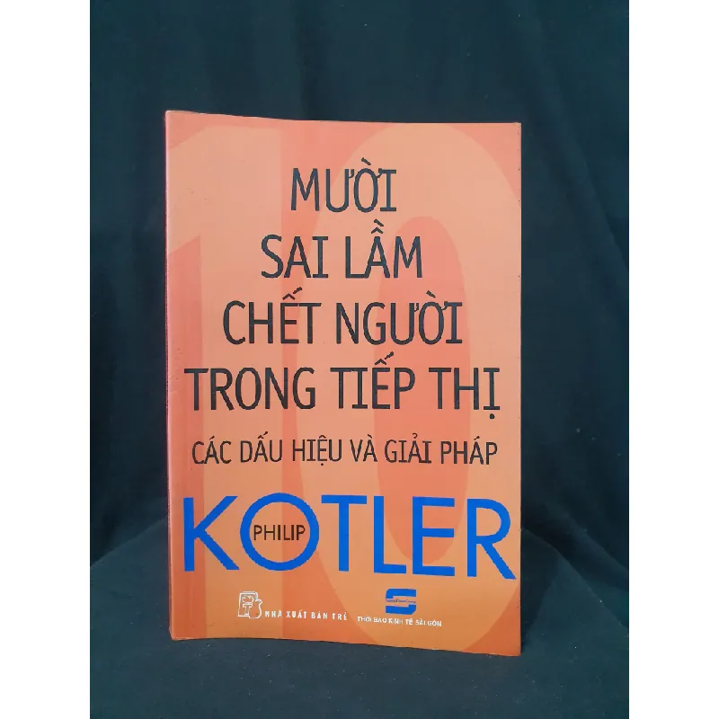 MƯỜI SAI LẦM CHẾT NGƯỜI TRONG TIẾP THỊ CÁC DẤU HIỆU VÀ GIẢI PHÁP MỚI 70% 2014 -HCM205 PHILIP KOTLER SÁCH MARKETING KINH DOANH 364397