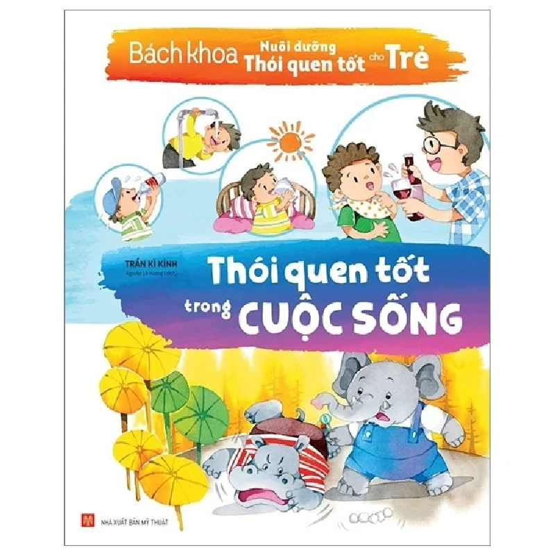 Bách Khoa Nuôi Dưỡng Thói Quen Tốt Cho Trẻ - Thói Quen Tốt Về An Toàn - Trần Kì Kính 271130