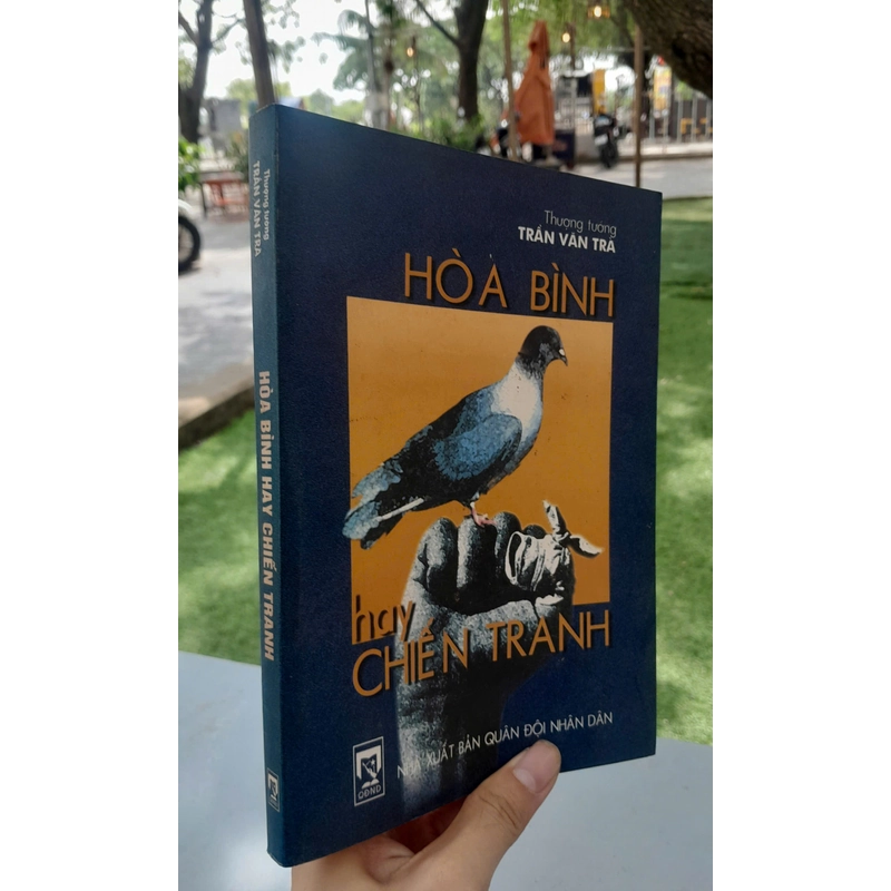 HÒA BÌNH HAY CHIẾN TRANH - THƯỢNG TƯỚNG: TRẦN VĂN TRÀ 443510