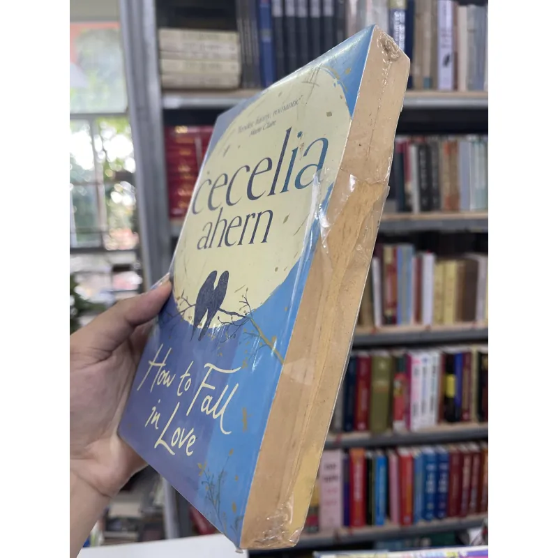 HOW TO FALL IN LOVE (LÀM THẾ NÀO ĐỂ RƠI VÀO TÌNH YÊU) - CECELIA AHERN 957489