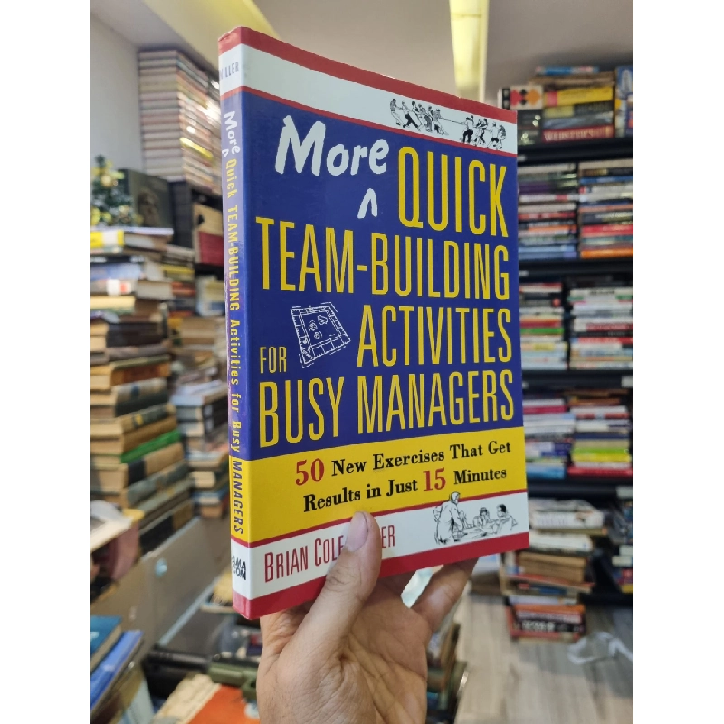 More Quick Team-Building Activities For Busy Managers : 50 New Exercises That Get Results in just 15 minutes - Brian COle Miller 333406