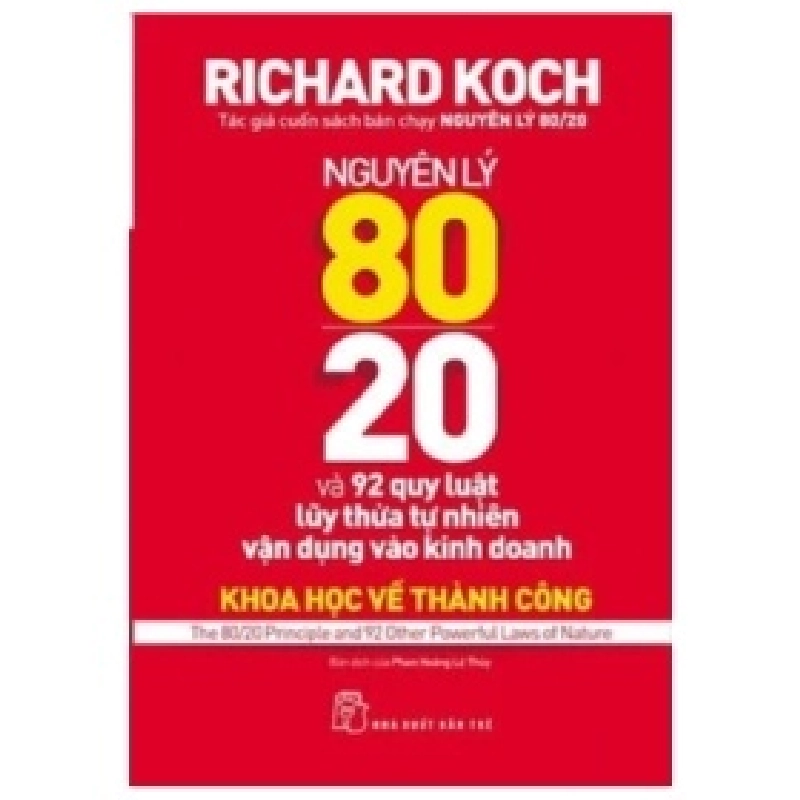 Nguyên Lý 80/20 Và 92 Quy Luật Lũy Thừa Tự Nhiên Vận Dụng Vào Kinh Doanh - Richard Koch 403324