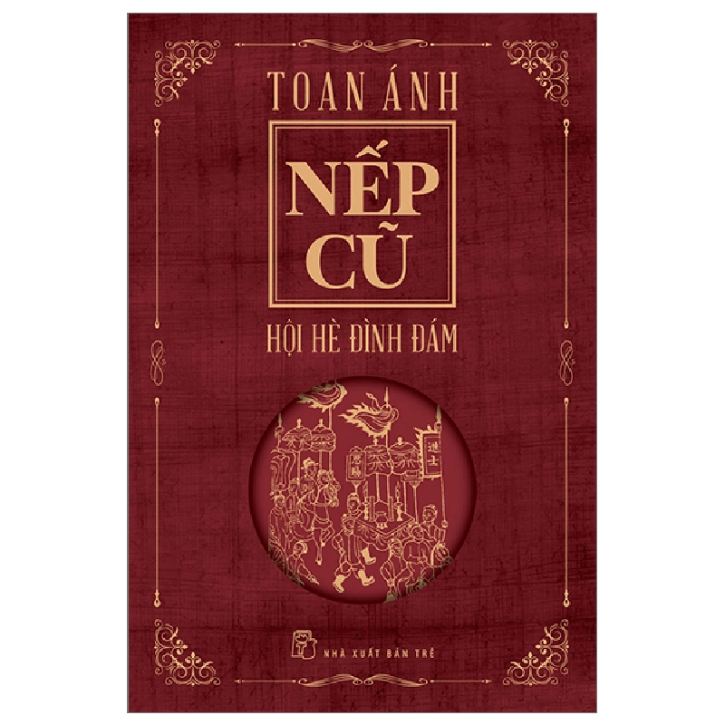 Nếp cũ - Hội hè đình đám - Toan Ánh 2023 New 100% HCM.PO 56953