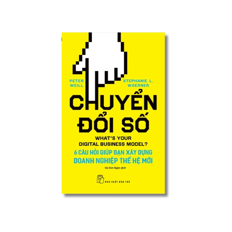 Chuyển đổi số: 6 câu hỏi giúp bạn xây dựng doanh nghiệp thế hệ mới - Peter Weil ; Stephanie Woerner 723903