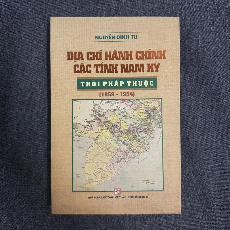 Địa lý hành chính các tỉnh Nam Kỳ thời Pháp thuộc (1859-1954) - Nguyễn Đình Tư 749127