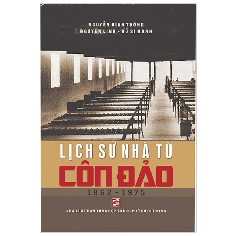 Lịch Sử Nhà Tù Côn Đảo (1862-1975) - Nguyễn Đình Thống, Nguyễn Linh, Hồ Sĩ Hành (Mới 100%) Lịch sử, địa lí Việt Nam, NXB Tổng Hợp TPHCM - SÁCH ĐẠI HỌC 481260