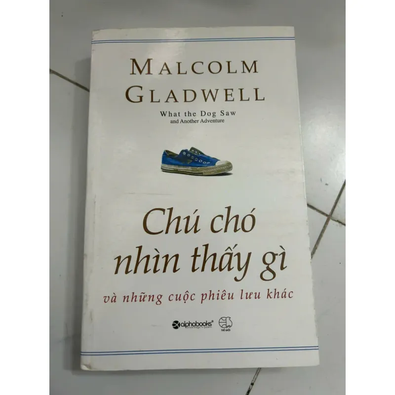 Chú Chó Nhìn Thấy Gì và Những Cuộc Phiêu Lưu Khác - Malcolm Gladwell 696184