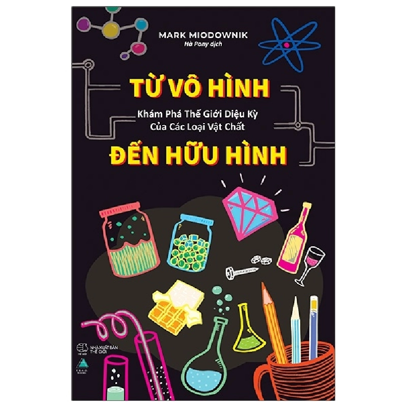 Từ Vô Hình Đến Hữu Hình - Khám Phá Thế Giới Diệu Kỳ Của Các Loại Vật Chất - Mark Miodownik 402083