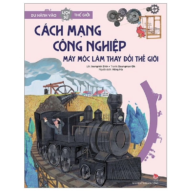 Du Hành Vào Lịch Sử Thế Giới - Cách Mạng Công Nghiệp - Máy Móc Làm Thay Đổi Thế Giới - Jeongmin Shin, Seungman Oh (Mới 100%) Kiến thức bách khoa, NXB Kim Đồng - SÁCH ĐẠI HỌC 481691