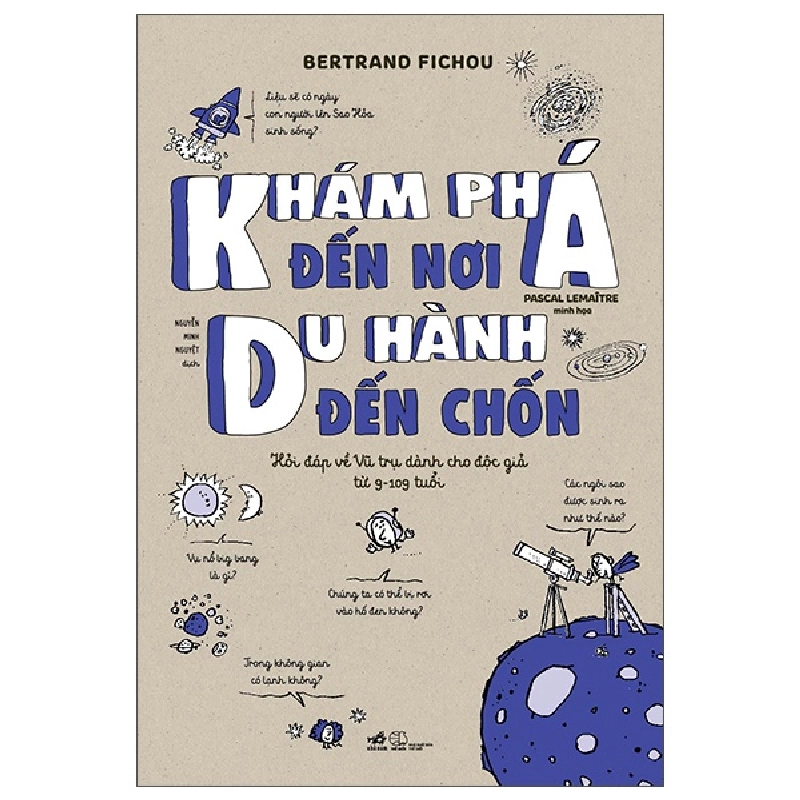 Khám Phá Đến Nơi, Du Hành Đến Chốn (Hỏi Đáp Về Vũ Trụ Dành Cho Độc Giả Từ 9-109 Tuổi) - Bertrand Fichou, Pascal Lemaître (Mới 100%) Kiến thức bách khoa, Nhã Nam - SÁCH ĐẠI HỌC 492442