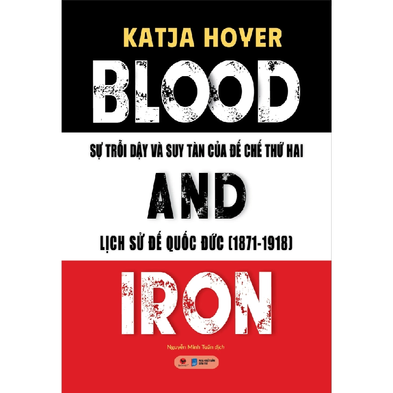 Blood And Iron - Sự Trỗi Dậy Và Suy Tàn Của Đế Chế Thứ 2 - Lịch Sử Đế Quốc Đức (1871-1918) - Katja Hoyer ASB.PO Oreka Blogmeo 230225 394290