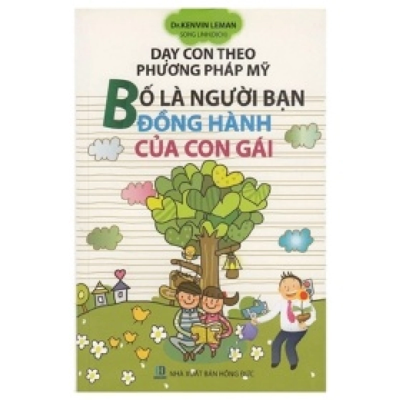 Dạy Con Theo Phương Pháp Mỹ - Bố Là Người Bạn Đồng Hành Của Con Gái - Dr.Kenvin Leman 402294