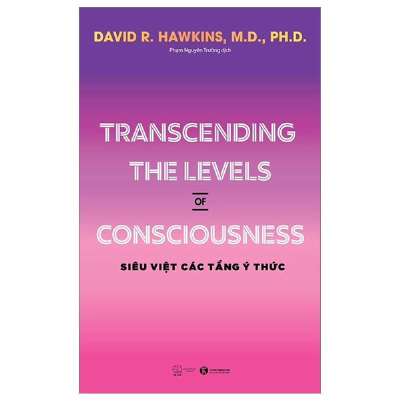 Transcending The Levels Of Consciousness - Siêu Việt Các Tầng Ý Thức - David R. Hawkins, M.D., Ph.D 297006