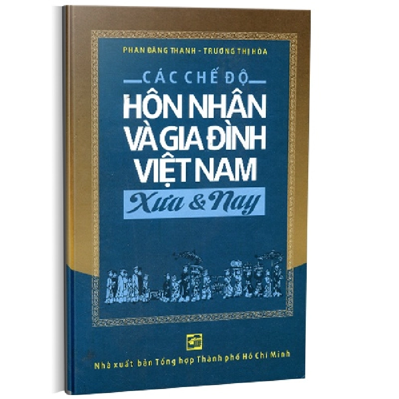 Các chế độ hôn nhân và gia đình Việt Nam xưa và nay mới 100% Phan Đăng Thanh - Trương Thị Hòa 2012 HCM.PO 177024