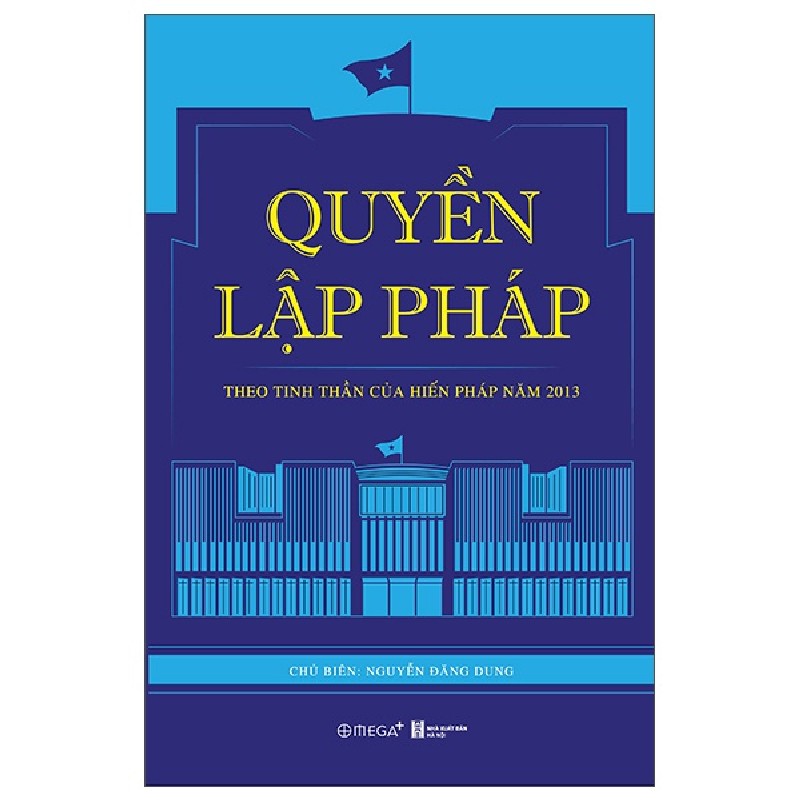 Quyền Lập Pháp - Theo Tinh Thần Của Hiến Pháp Năm 2013 - Nguyễn Đăng Dung 137137