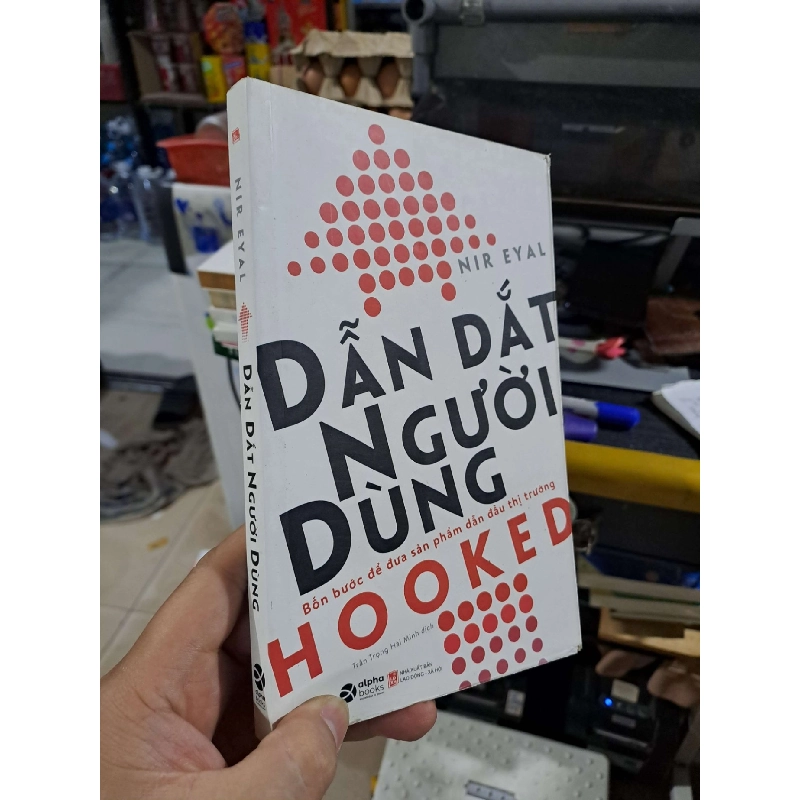 Dẫn Dắt Người Dùng Bốn Bước Để Đưa Sản Phẩm Dẫn Đầu Thị Trường - Nir Eyal - 2020 mới 90% - QUẢN TRỊ - HCM3012 749692