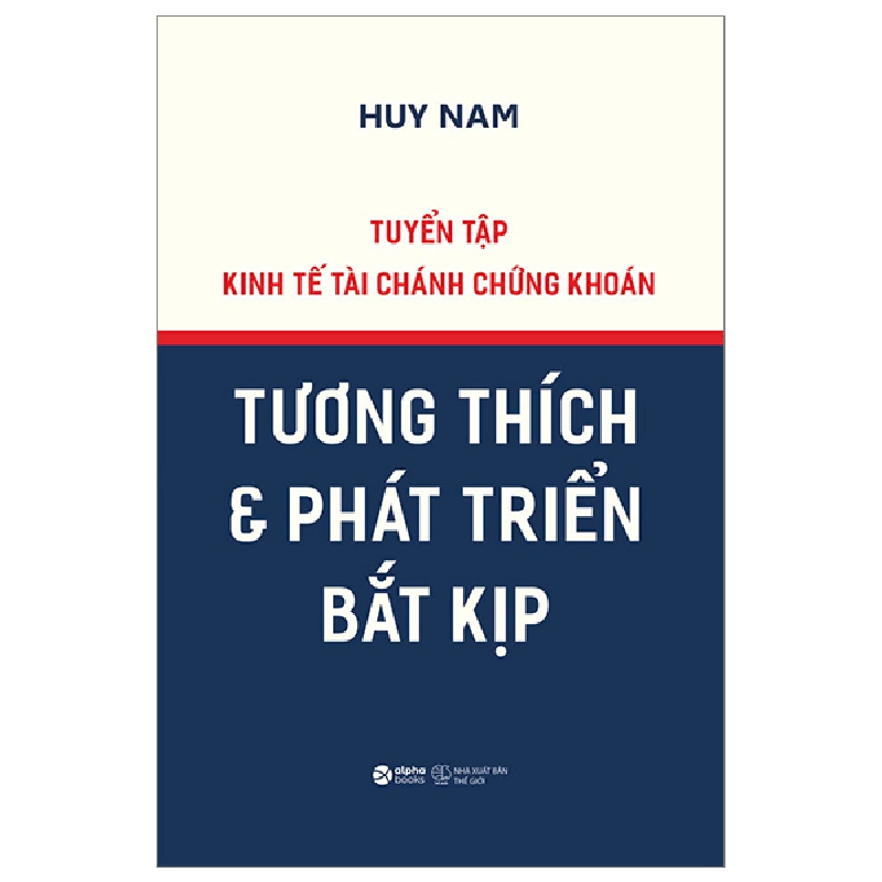 Tuyển Tập Kinh Tế Tài Chánh Chứng Khoán - Tương Thích Và Phát Triển Bắt Kịp (Bìa Cứng) - Huy Nam 329738