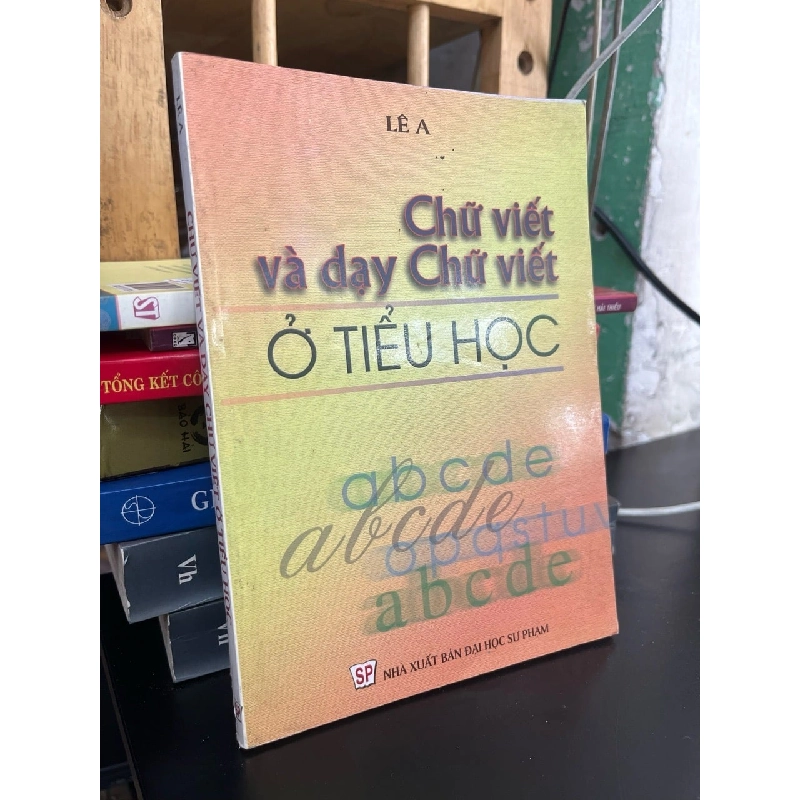 Chữ viết và dạy chữ viết ở tiểu học - Lê A 931028