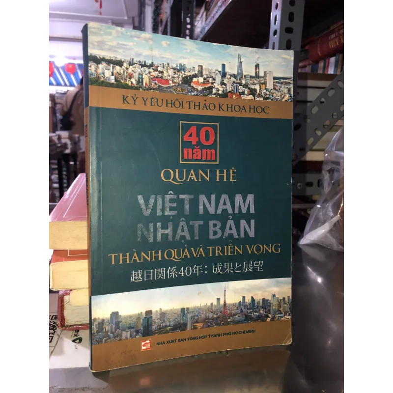 Kỷ yếu hội thảo khoa học - 40 năm quan hệ Việt Nam - Nhật Bản - Thành quả và triển vọng 778446